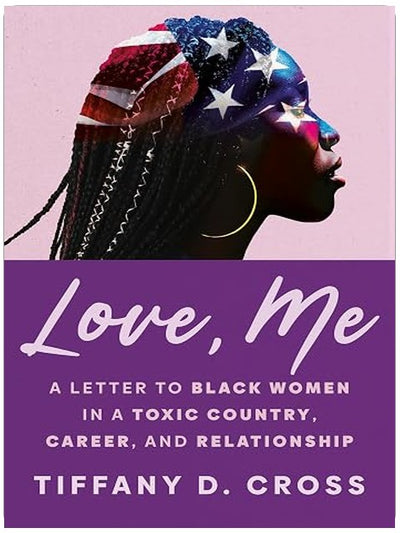 Love, Me: A Letter to Black Women in a Toxic Country, Career, and Relationship