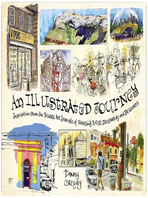 An Illustrated Journey: Inspiration From the Private Art Journals of Traveling Artists, Illustrators and Designers