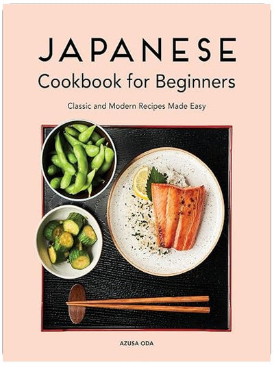 Japanese Cookbook for Beginners: Classic and Modern Recipes Made Easy