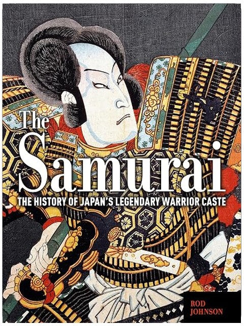 The Samurai: The History of Japan's Legendary Warrior Caste