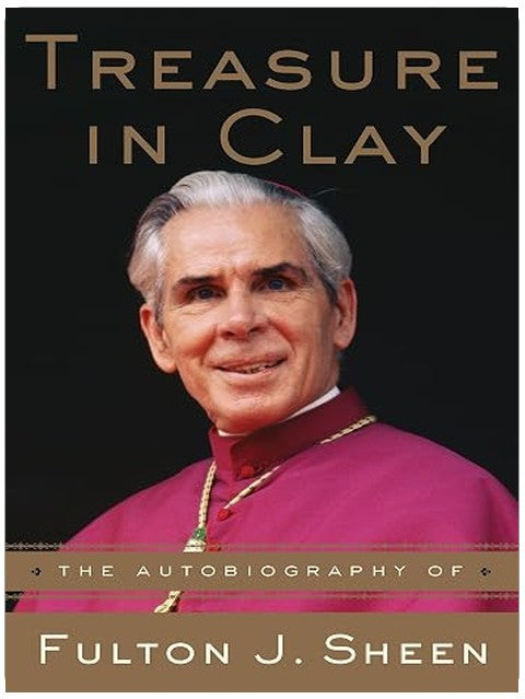 Treasure in Clay: The Autobiography of Fulton J. Sheen