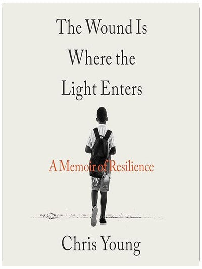The Wound Is Where the Light Enters: A Memoir of Resilience