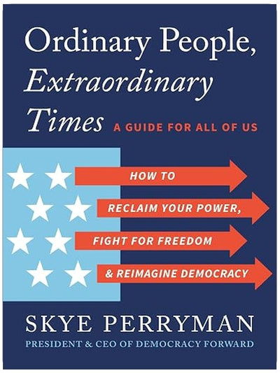 Ordinary People, Extraordinary Times: How to Reclaim Your Power, Fight for Freedom, and Reimagine Democracy