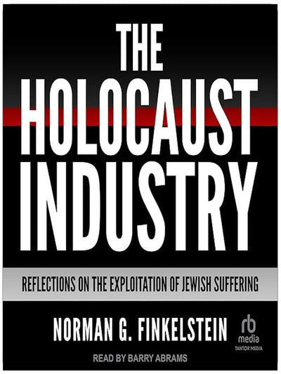 The Holocaust Industry: Reflections on the Exploitation of Jewish Suffering