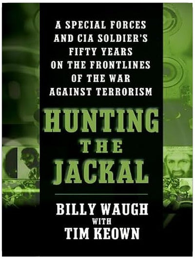 Hunting the Jackal: A Special Forces and CIA Soldier's Fifty Years on the Frontlines of the War Against Terrorism