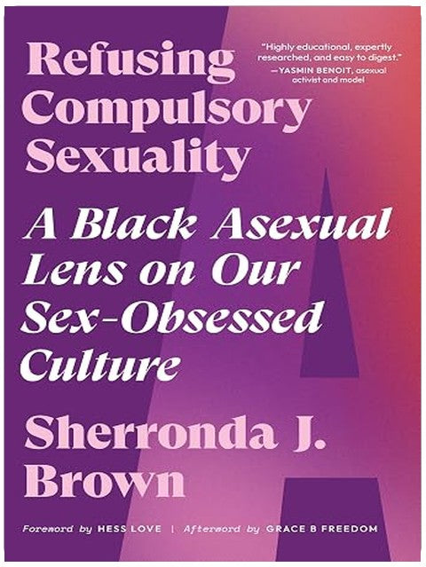 Refusing Compulsory Sexuality: A Black Asexual Lens on Our Sex-Obsessed Culture