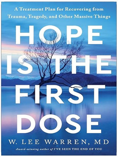 Hope Is the First Dose: A Treatment Plan for Recovering from Trauma, Tragedy, and Other Massive Things