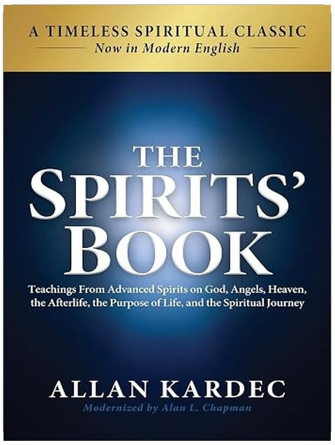 The Spirits' Book: Modern English Edition: Teachings From Advanced Spirits on God, Angels, Heaven, the Afterlife, the Purpose of Life, and the Spiritual Journey