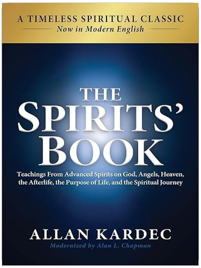 The Spirits' Book: Modern English Edition: Teachings From Advanced Spirits on God, Angels, Heaven, the Afterlife, the Purpose of Life, and the Spiritual Journey