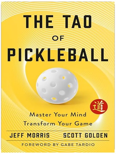The Tao of Pickleball: Master Your Mind, Transform Your Game