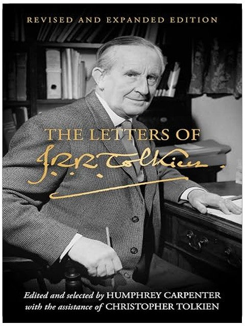 The Letters of J.R.R. Tolkien: Revised and Expanded Edition ― A Memoir in Correspondence Featuring 150 Restored Writings About Middle-earth