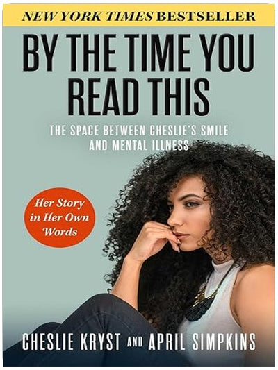By the Time You Read This: The Space between Cheslie's Smile and Mental Illness—Her Story in Her Own Words