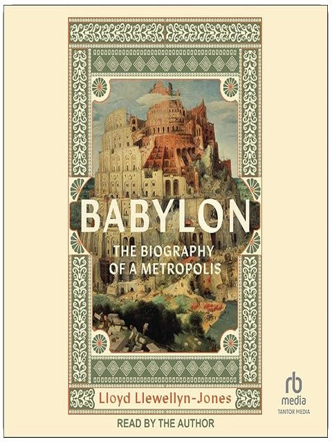 Babylon: The Biography of a Metropolis
