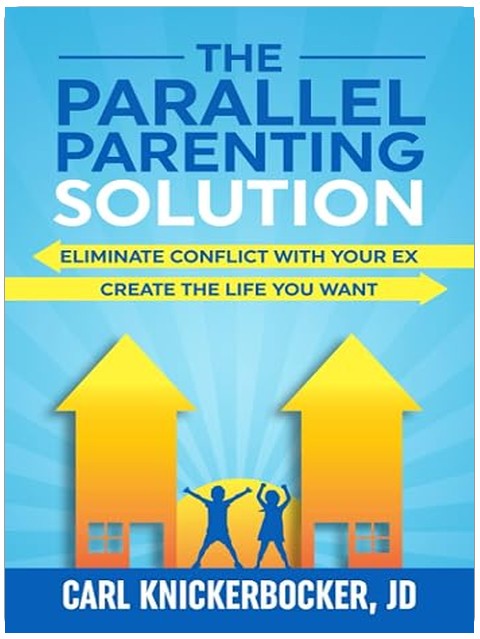 The Parallel Parenting Solution: Eliminate Confict With Your Ex, Create The Life You Want (The Family Court Solutions Series)