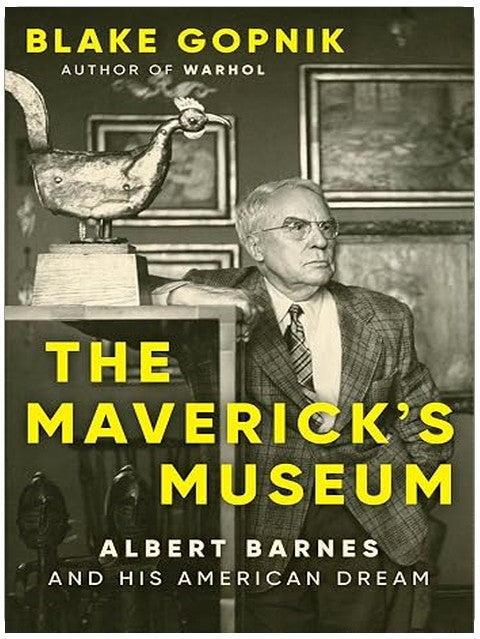 The Maverick's Museum: Albert Barnes and His American Dream