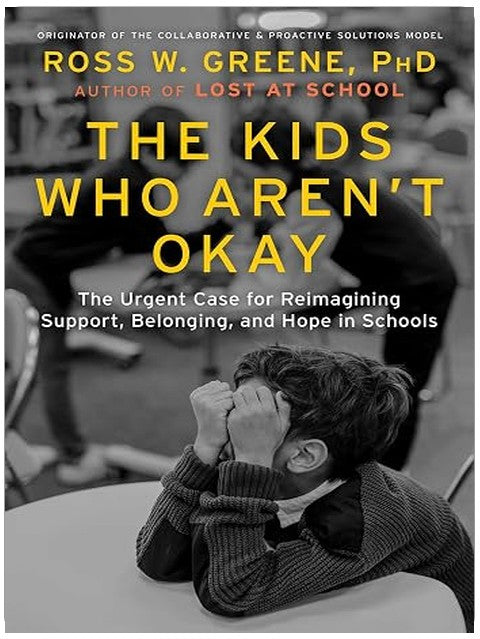 The Kids Who Aren't Okay: The Urgent Case for Reimagining Support, Belonging, and Hope in Schools