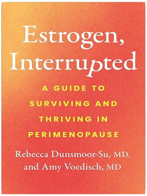 Estrogen, Interrupted: A Guide to Surviving and Thriving in Perimenopause