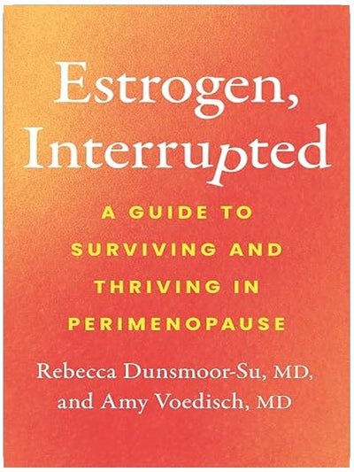 Estrogen, Interrupted: A Guide to Surviving and Thriving in Perimenopause