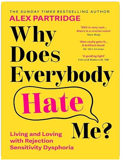 Why Does Everybody Hate Me?: Living and Loving with Rejection Sensitivity Dysphoria