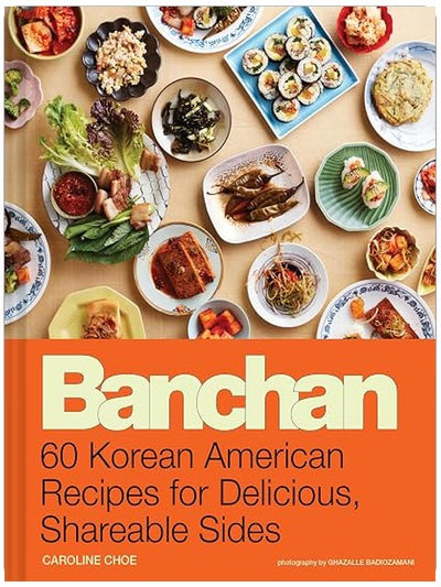 Banchan: 60 Korean American Recipes for Delicious, Shareable Sides