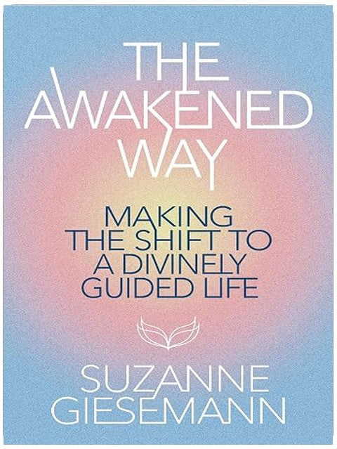 The Awakened Way: Making the Shift to a Divinely Guided Life