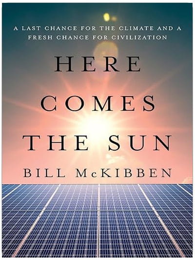 Here Comes the Sun: A Last Chance for the Climate and a Fresh Chance for Civilization