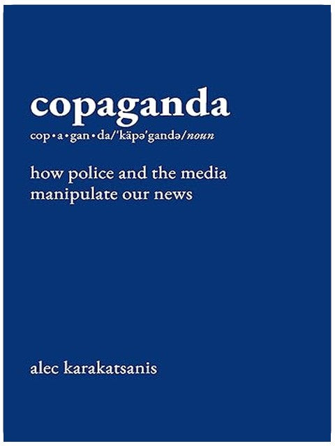 Copaganda: How Police and the Media Manipulate Our News