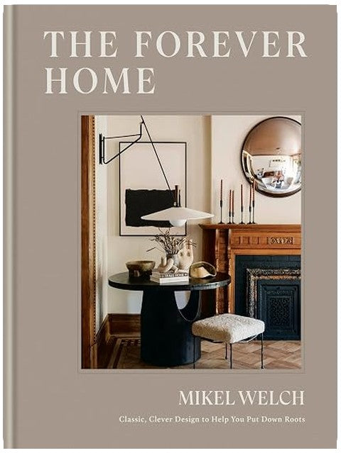 The Forever Home: Classic, Clever Design to Help You Put Down Roots