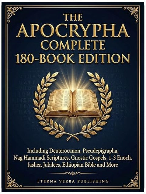 The Apocrypha Complete 180-Book Edition: Including Deuterocanon, Pseudephigrapha, Nag Hammadi Scriptures, Gnostic Gospels, 1-3 Enoch, Jasher, Jubilees, Ethiopian Bible and More