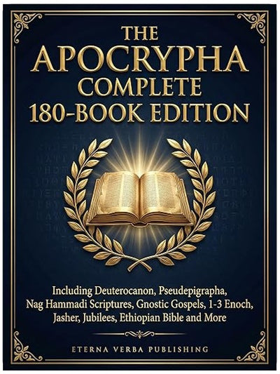 The Apocrypha Complete 180-Book Edition: Including Deuterocanon, Pseudephigrapha, Nag Hammadi Scriptures, Gnostic Gospels, 1-3 Enoch, Jasher, Jubilees, Ethiopian Bible and More