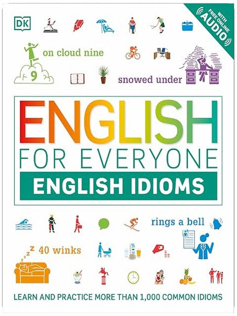 English for Everyone: English Idioms: An ESL Book of Over 1,000 English Phrases and Expressions