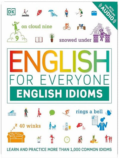 English for Everyone: English Idioms: An ESL Book of Over 1,000 English Phrases and Expressions