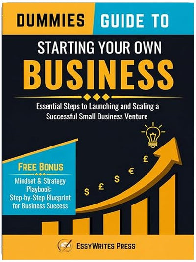 Dummies Guide to Starting Your Own Business: Essential Steps to Launching and Scaling a Successful Small Business Venture