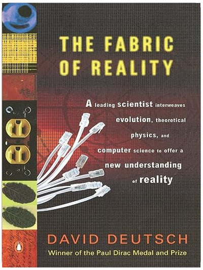 The Fabric of Reality: The Science of Parallel Universes--and Its Implications