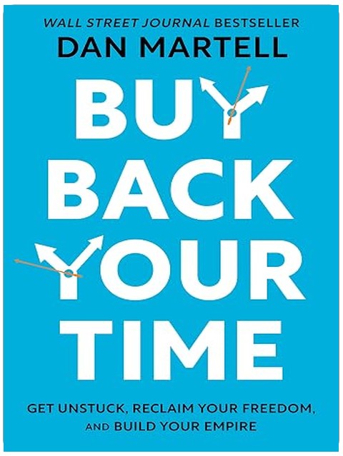 Buy Back Your Time: Get Unstuck, Reclaim Your Freedom, and Build Your Empire