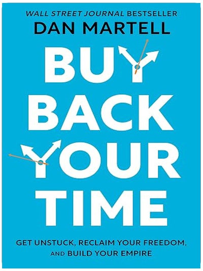 Buy Back Your Time: Get Unstuck, Reclaim Your Freedom, and Build Your Empire