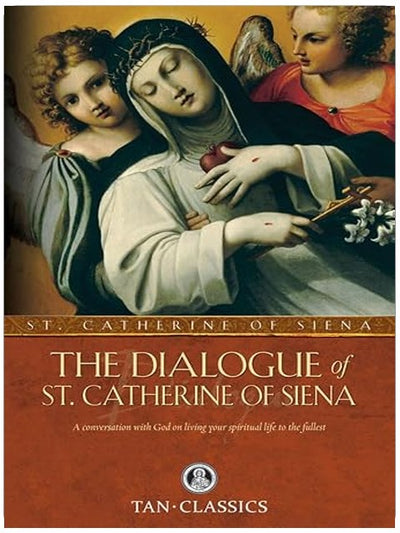 The Dialogue of St. Catherine Of Siena: A Conversation with God on Living Your Spiritual Life to the Fullest (Tan Classics)