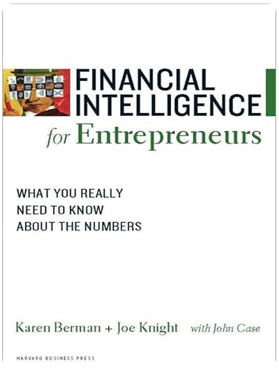 Financial Intelligence for Entrepreneurs: What You Really Need to Know About the Numbers