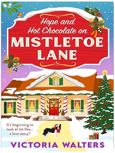 Hope and Hot Chocolate on Mistletoe Lane: The BRAND NEW Christmas small town romance for fans of Gilmore Girls and The Pumpkin Spice Cafe from Victoria Walters for 2026