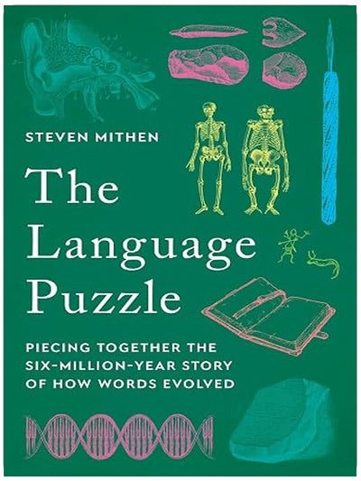 The Language Puzzle: Piecing Together the Six-Million-Year Story of How Words Evolved