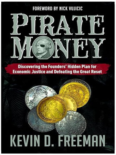 Pirate Money: Discovering the Founders’ Hidden Plan for Economic Justice and Defeating the Great Reset