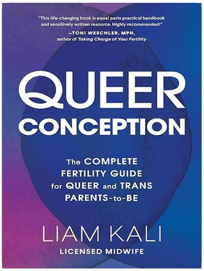 Queer Conception: The Complete Guide to Fertility, IUI, and IVF for LGBTQ+ Parents-to-Be