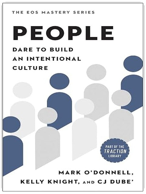 People: Dare to Build an Intentional Culture (The EOS Mastery Series)