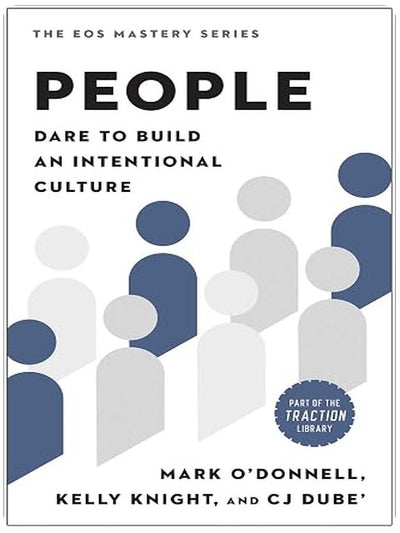 People: Dare to Build an Intentional Culture (The EOS Mastery Series)