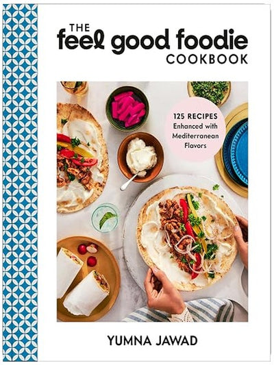 The Feel Good Foodie Cookbook: 125 Recipes Enhanced with Mediterranean Flavors