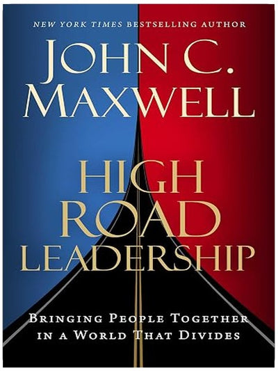 High Road Leadership: Bringing People Together in a World That Divides