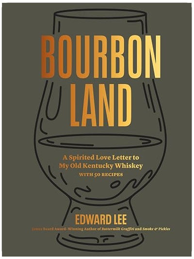 Bourbon Land: A Spirited Love Letter to My Old Kentucky Whiskey, with 50 recipes