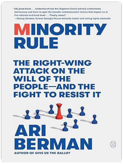 Minority Rule: The Right-Wing Attack on the Will of the People—and the Fight to Resist It