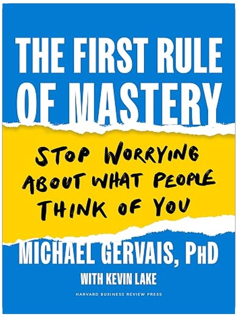 The First Rule of Mastery: Stop Worrying about What People Think of You