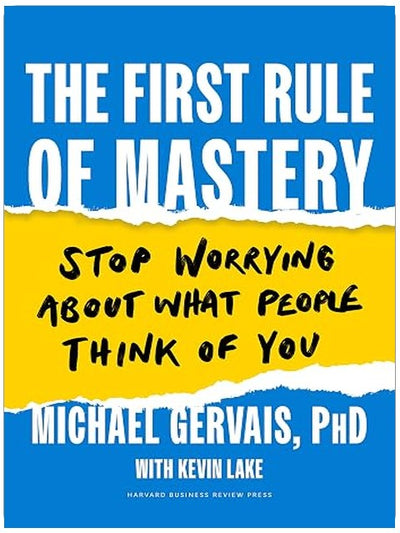 The First Rule of Mastery: Stop Worrying about What People Think of You